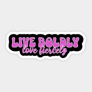 Courageous Passion: Live Boldly, Love Fiercely Sticker